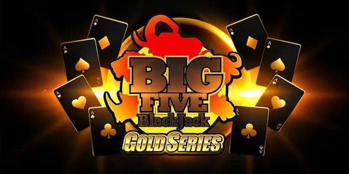 Big Five Blackjack Gold Permainan Kartu Dengan Potensi Tinggi