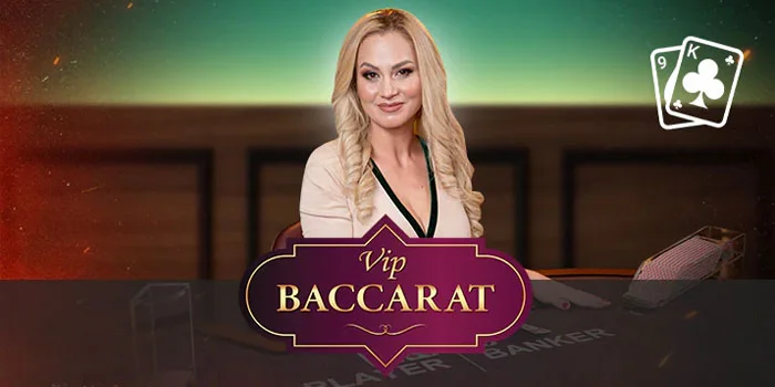 VIP Baccarat – Permainan Casino Dengan Kemenangan Besar