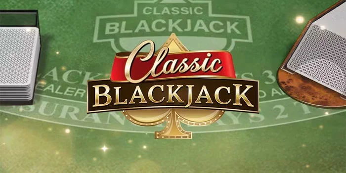 Blackjack Classic – Panduan Lengkap Untuk Meningkatkan Peluang Kemenangan Anda